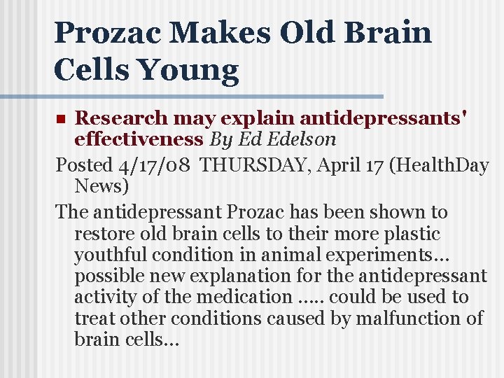 Prozac Makes Old Brain Cells Young Research may explain antidepressants' effectiveness By Ed Edelson
