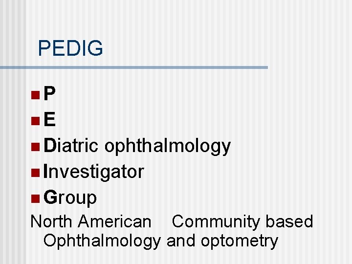 PEDIG n. P n. E n Diatric ophthalmology n Investigator n Group North American