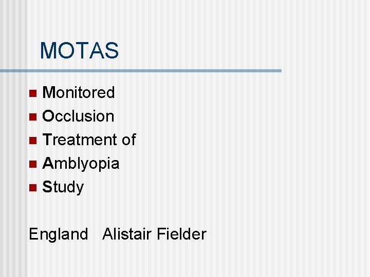 MOTAS Monitored n Occlusion n Treatment of n Amblyopia n Study n England Alistair