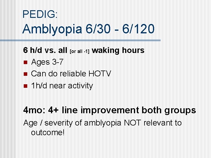 PEDIG: Amblyopia 6/30 - 6/120 6 h/d vs. all [or all -1] waking hours