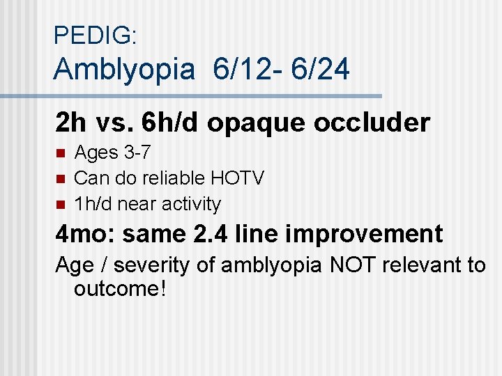PEDIG: Amblyopia 6/12 - 6/24 2 h vs. 6 h/d opaque occluder n n