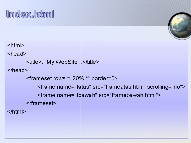 Index. html <html> <head> <title>. : My Web. Site : . </title> </head> <frameset