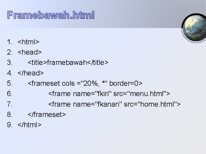 Framebawah. html 1. 2. 3. 4. 5. 6. 7. 8. 9. <html> <head> <title>framebawah</title>