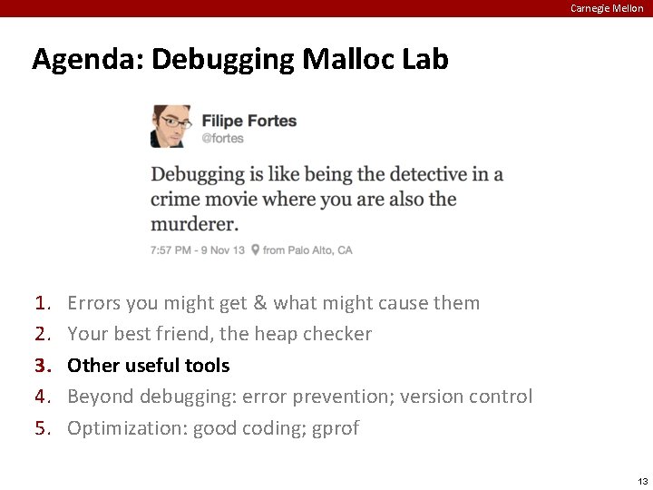 Carnegie Mellon Agenda: Debugging Malloc Lab 1. 2. 3. 4. 5. Errors you might