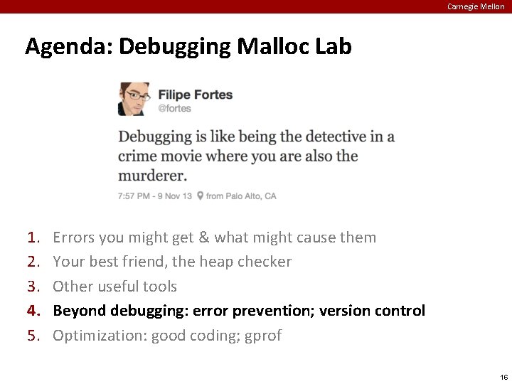 Carnegie Mellon Agenda: Debugging Malloc Lab 1. 2. 3. 4. 5. Errors you might