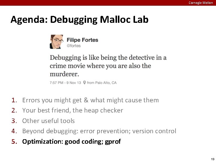 Carnegie Mellon Agenda: Debugging Malloc Lab 1. 2. 3. 4. 5. Errors you might