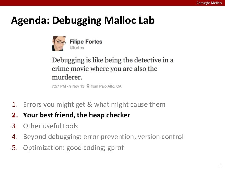 Carnegie Mellon Agenda: Debugging Malloc Lab 1. 2. 3. 4. 5. Errors you might