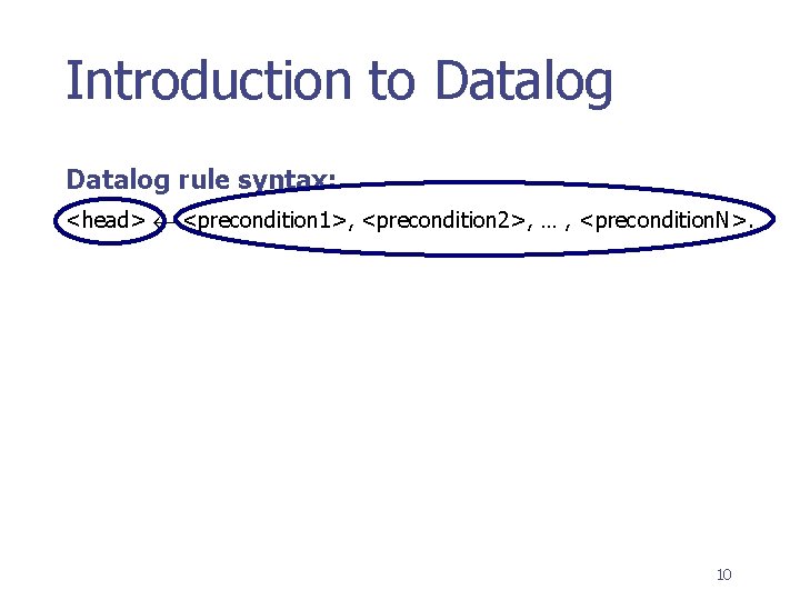 Introduction to Datalog rule syntax: <head> <precondition 1>, <precondition 2>, … , <precondition. N>.