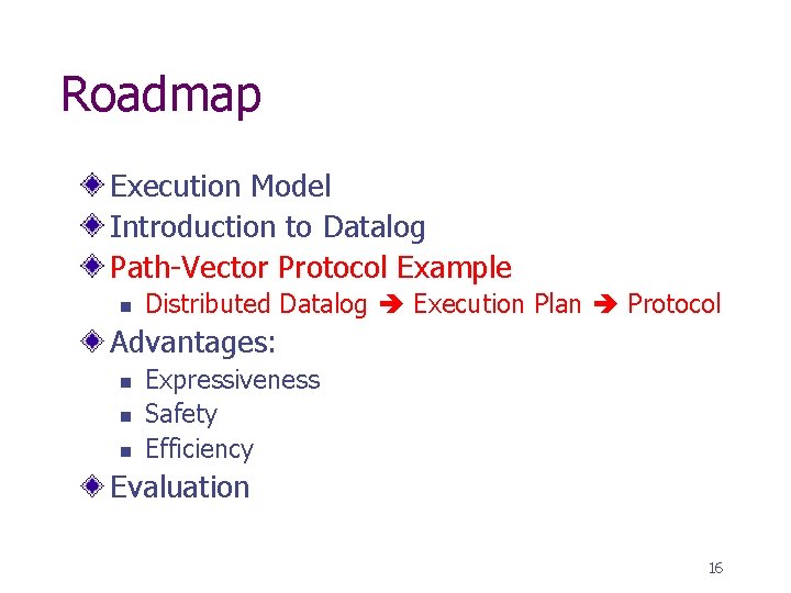 Roadmap Execution Model Introduction to Datalog Path-Vector Protocol Example n Distributed Datalog Execution Plan