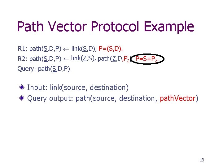 Path Vector Protocol Example R 1: path(S, D, P) link(S, D), P=(S, D). R