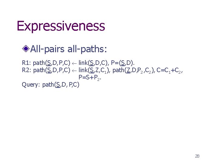 Expressiveness All-pairs all-paths: R 1: path(S, D, P, C) link(S, D, C) , P=(S,