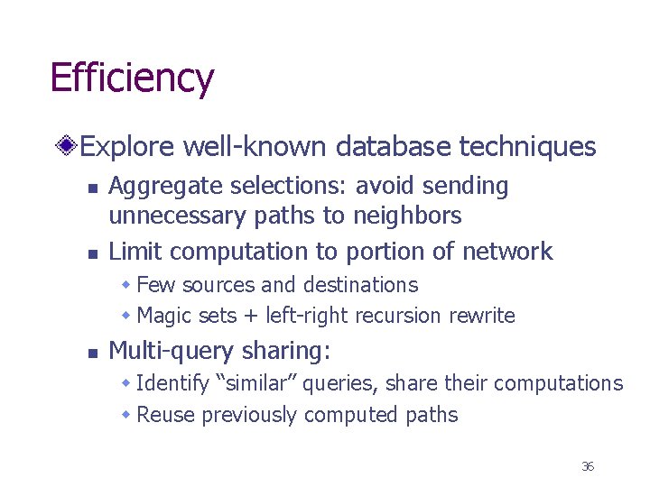 Efficiency Explore well-known database techniques n n Aggregate selections: avoid sending unnecessary paths to