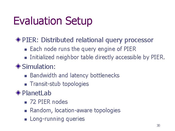 Evaluation Setup PIER: Distributed relational query processor n n Each node runs the query