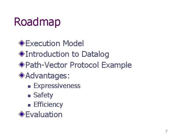 Roadmap Execution Model Introduction to Datalog Path-Vector Protocol Example Advantages: n n n Expressiveness