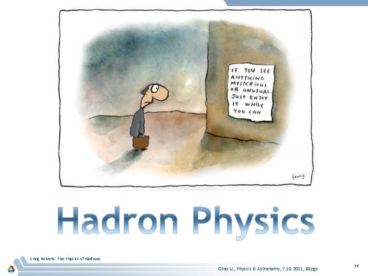 Craig Roberts: The Physics of Hadrons Ohio U. , Physics & Astronomy, 7. 10.