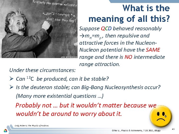 What is the meaning of all this? Suppose QCD behaved reasonably →mπ=mρ , then