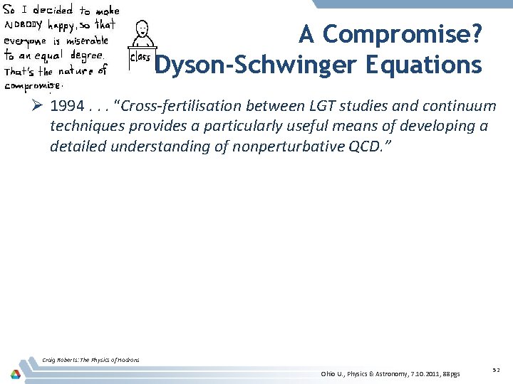 A Compromise? Dyson-Schwinger Equations Ø 1994. . . “Cross-fertilisation between LGT studies and continuum