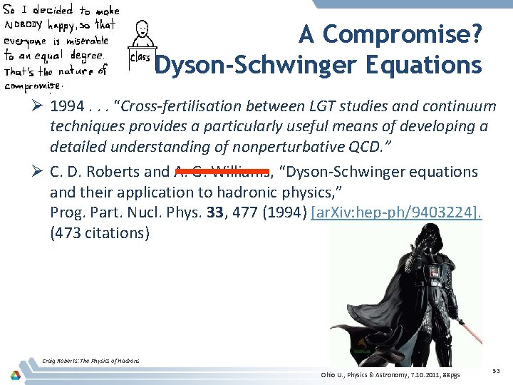 A Compromise? Dyson-Schwinger Equations Ø 1994. . . “Cross-fertilisation between LGT studies and continuum