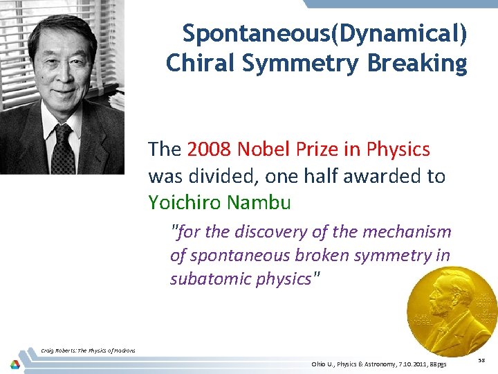 Spontaneous(Dynamical) Chiral Symmetry Breaking The 2008 Nobel Prize in Physics was divided, one half