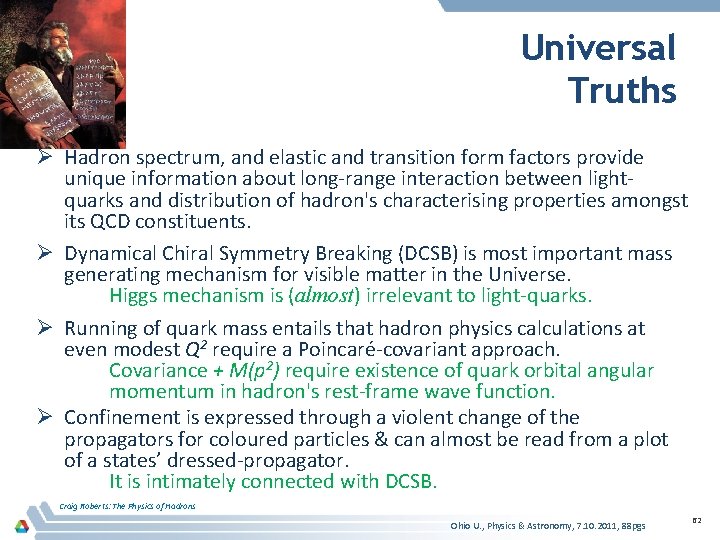 Universal Truths Ø Hadron spectrum, and elastic and transition form factors provide unique information