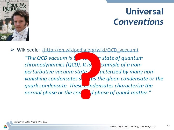 Universal Conventions ? Ø Wikipedia: (http: //en. wikipedia. org/wiki/QCD_vacuum) “The QCD vacuum is the