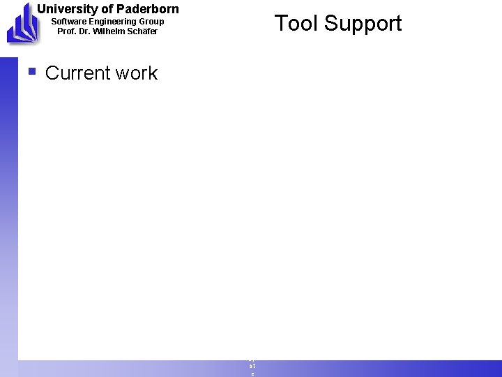 University of Paderborn Tool Support Software Engineering Group Prof. Dr. Wilhelm Schäfer § Current