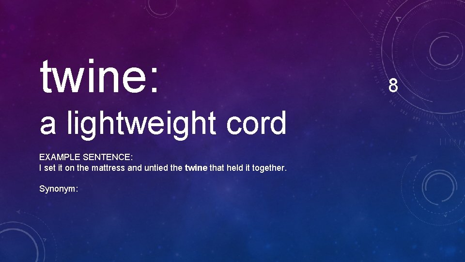 twine: a lightweight cord EXAMPLE SENTENCE: I set it on the mattress and untied