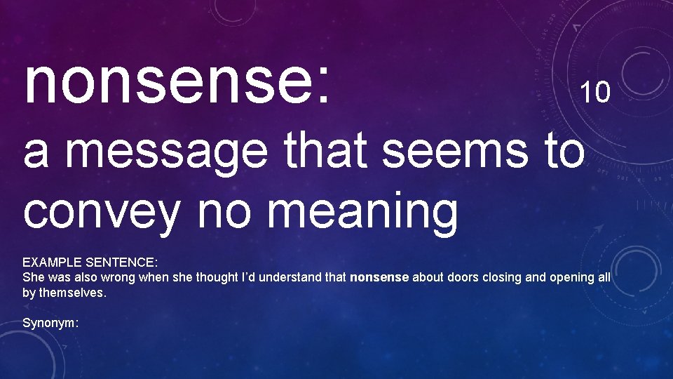 nonsense: 10 a message that seems to convey no meaning EXAMPLE SENTENCE: She was