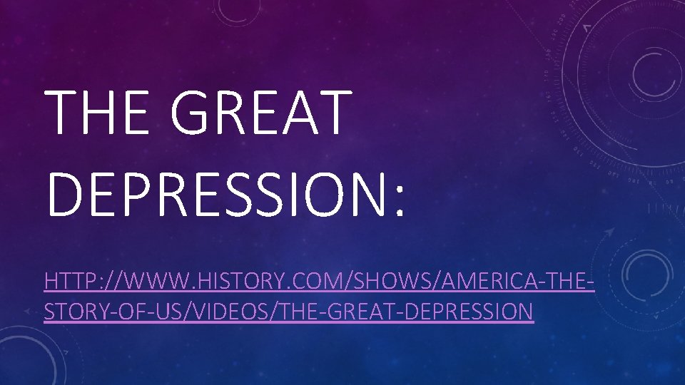 THE GREAT DEPRESSION: HTTP: //WWW. HISTORY. COM/SHOWS/AMERICA-THESTORY-OF-US/VIDEOS/THE-GREAT-DEPRESSION 