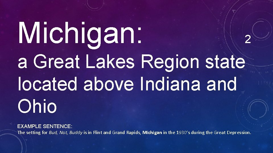 Michigan: 2 a Great Lakes Region state located above Indiana and Ohio EXAMPLE SENTENCE: