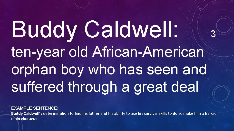 Buddy Caldwell: 3 ten-year old African-American orphan boy who has seen and suffered through