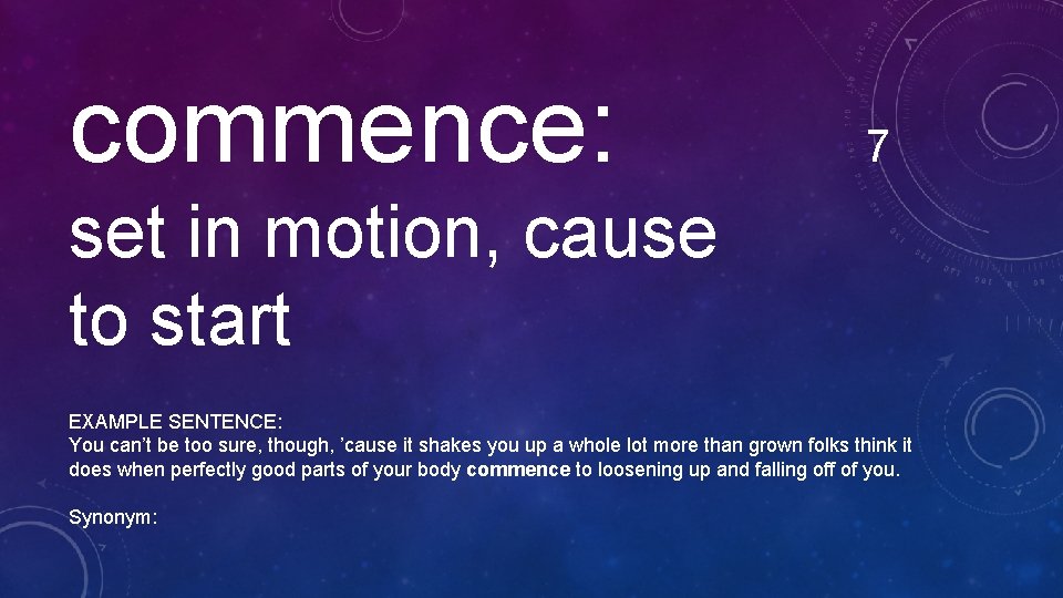 commence: 7 set in motion, cause to start EXAMPLE SENTENCE: You can’t be too