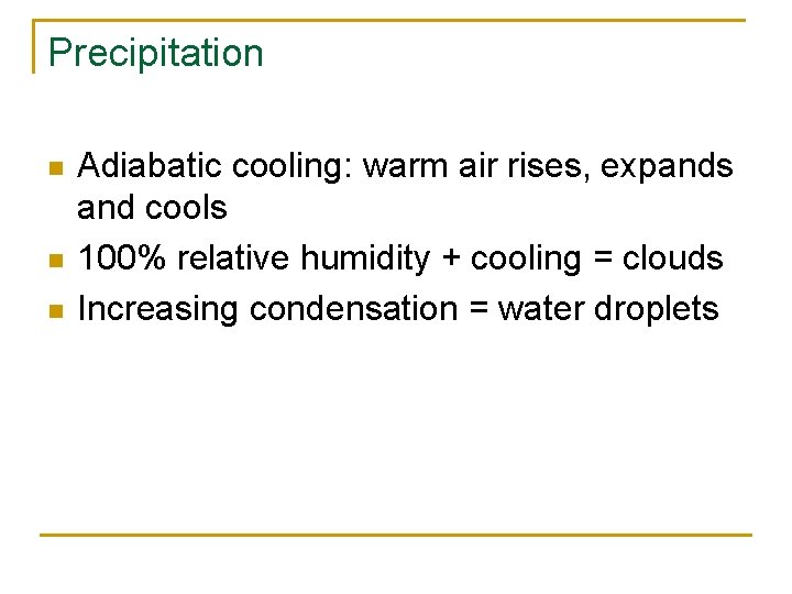 Precipitation n Adiabatic cooling: warm air rises, expands and cools 100% relative humidity +