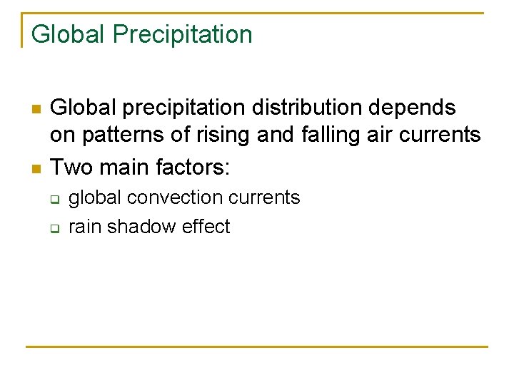 Global Precipitation n n Global precipitation distribution depends on patterns of rising and falling
