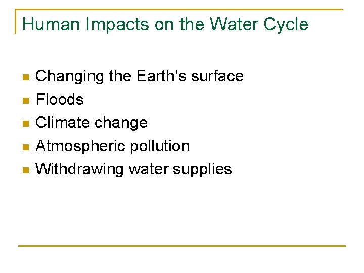 Human Impacts on the Water Cycle n n n Changing the Earth’s surface Floods
