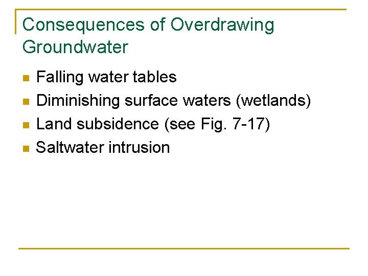 Consequences of Overdrawing Groundwater n n Falling water tables Diminishing surface waters (wetlands) Land
