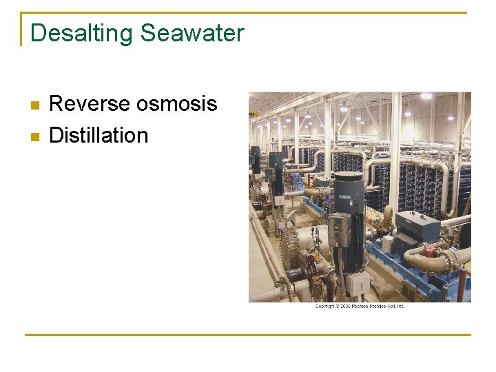 Desalting Seawater n n Reverse osmosis Distillation 