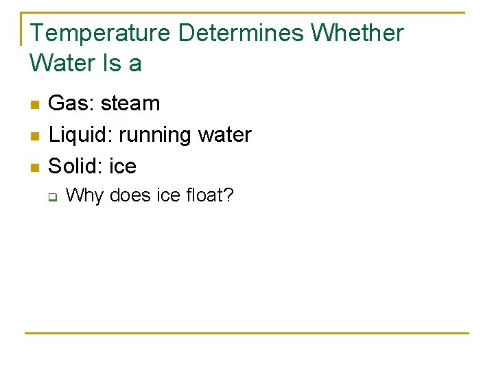 Temperature Determines Whether Water Is a n n n Gas: steam Liquid: running water