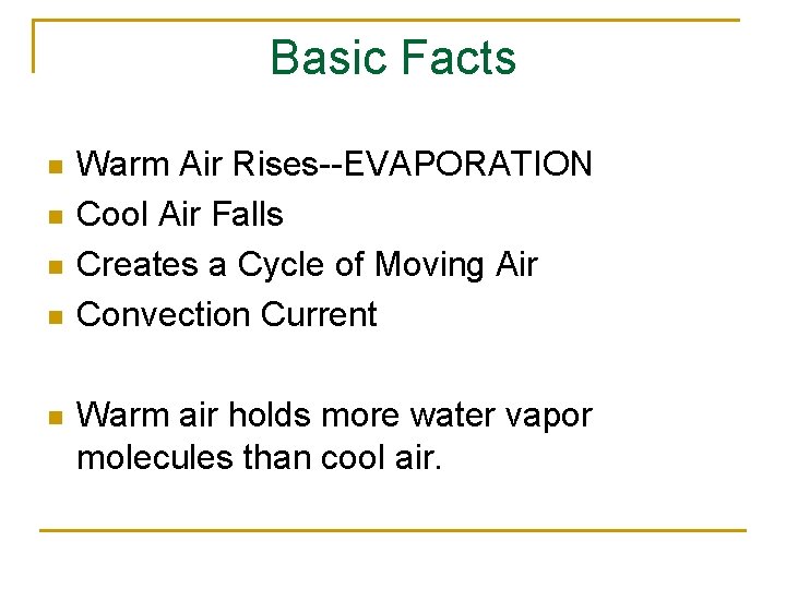Basic Facts n n n Warm Air Rises--EVAPORATION Cool Air Falls Creates a Cycle