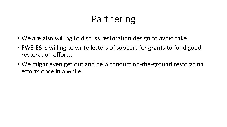 Partnering • We are also willing to discuss restoration design to avoid take. •