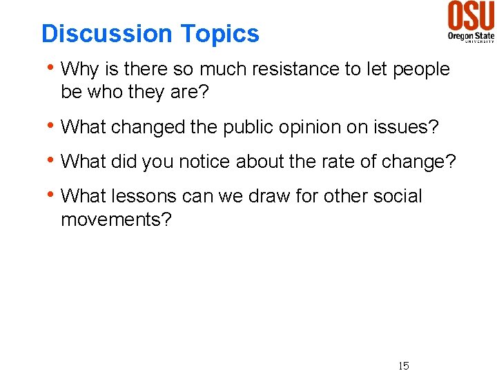 Discussion Topics h Why is there so much resistance to let people be who