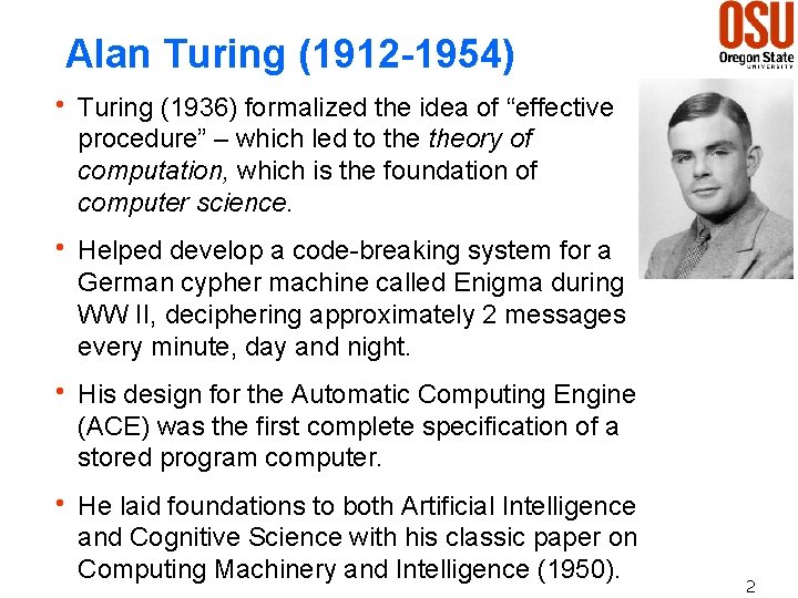 Alan Turing (1912 -1954) h Turing (1936) formalized the idea of “effective procedure” –