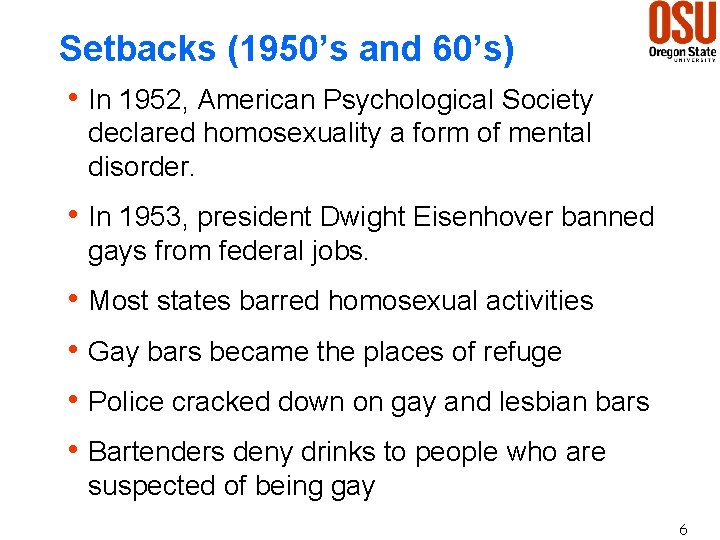 Setbacks (1950’s and 60’s) h In 1952, American Psychological Society declared homosexuality a form