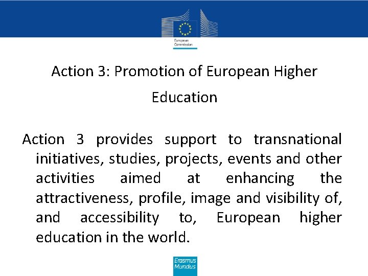 Action 3: Promotion of European Higher Education Action 3 provides support to transnational initiatives,