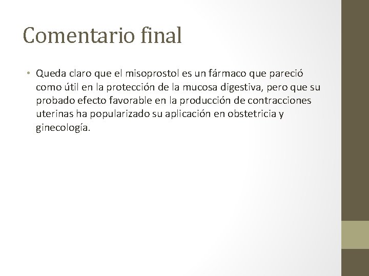 Comentario final • Queda claro que el misoprostol es un fármaco que pareció como