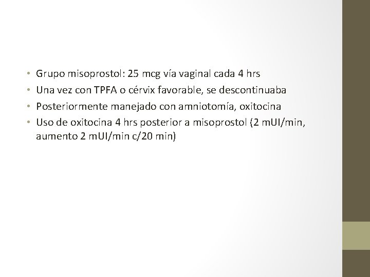  • • Grupo misoprostol: 25 mcg vía vaginal cada 4 hrs Una vez