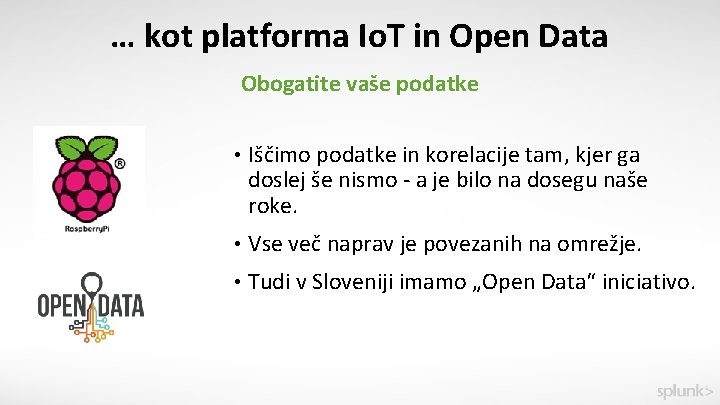 … kot platforma Io. T in Open Data Obogatite vaše podatke • Iščimo podatke