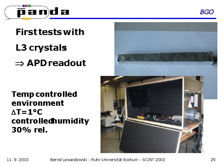 BGO First tests with L 3 crystals: APD readout Temp controlled environment T=1°C controlledhumidity