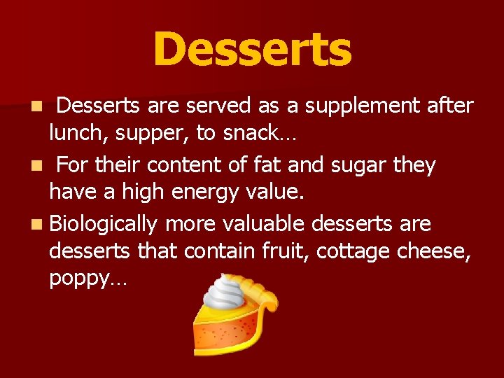 Desserts are served as a supplement after lunch, supper, to snack… n For their