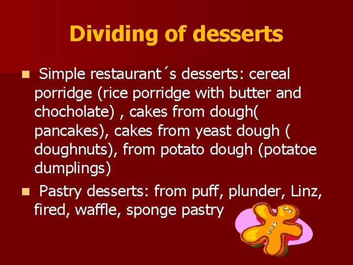 Dividing of desserts Simple restaurant´s desserts: cereal porridge (rice porridge with butter and chocholate)